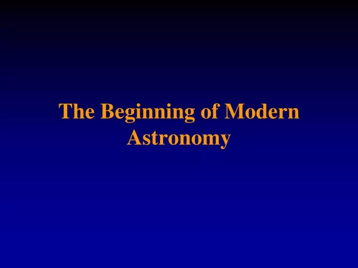 the beginning of modern astronomy