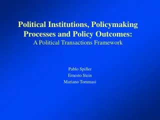 Political Institutions, Policymaking Processes and Policy Outcomes: A Political Transactions Framework