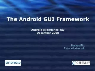 The Android GUI Framework Android experience day December 2008