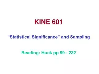 KINE 601 “Statistical Significance” and Sampling Reading: Huck pp 99 - 232