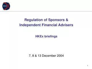 Regulation of Sponsors &amp; Independent Financial Advisers HKEx briefings 7, 8 &amp; 13 December 2004