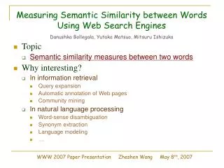Measuring Semantic Similarity between Words Using Web Search Engines Danushka Bollegala, Yutaka Matsuo, Mitsuru Ishizuk