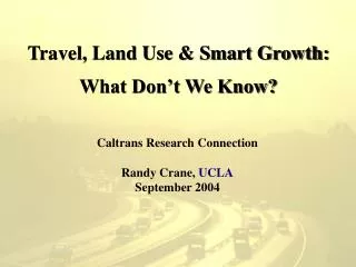 Travel, Land Use &amp; Smart Growth: What Don’t We Know?