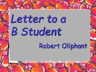 Letter to a B Student Robert Oliphant