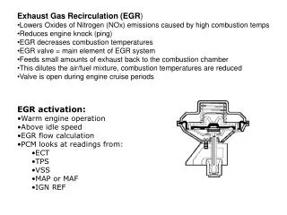 Exhaust Gas Recirculation (EGR ) Lowers Oxides of Nitrogen (NO x) emissions caused by high combustion temps Reduces engi