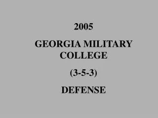 2005 GEORGIA MILITARY COLLEGE (3-5-3) DEFENSE