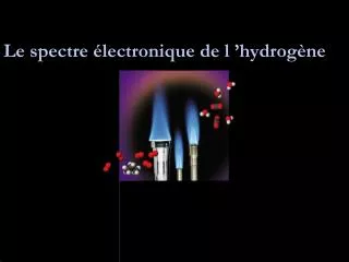 Le spectre électronique de l ’hydrogène