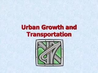 Urban Growth and Transportation