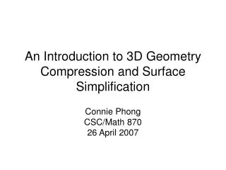 An Introduction to 3D Geometry Compression and Surface Simplification