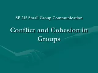 SP 215 Small Group Communication Conflict and Cohesion in Groups