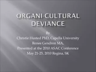 By Christie Husted PhD, Capella University Renee Gendron MA, Presented at the 2010 ASAC Conference May 21-25, 2010 Reg