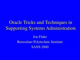 Oracle Tricks and Techniques in Supporting Systems Administration