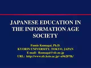 JAPANESE EDUCATION IN THE INFORMATION AGE SOCIETY