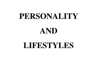 PERSONALITY AND LIFESTYLES