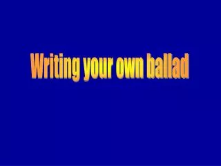 Writing your own ballad