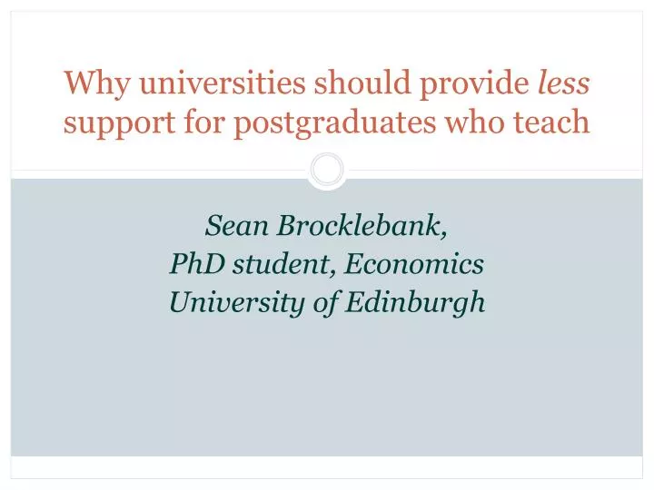 why universities should provide less support for postgraduates who teach