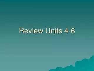 Review Units 4-6