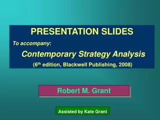 PRESENTATION SLIDES T o a ccompany : Contemporary Strategy Analysis ( 6 th edition, Blackwell Publishing, 2008 )
