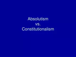 Absolutism vs. Constitutionalism