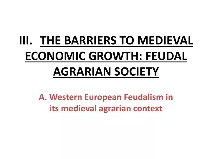 iii the barriers to medieval economic growth feudal agrarian society