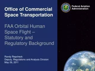 Office of Commercial Space Transportation FAA Orbital Human Space Flight – Statutory and Regulatory Background