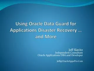 Using Oracle Data Guard for Applications Disaster Recovery … and More