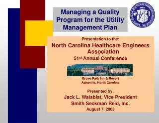 Presentation to the: North Carolina Healthcare Engineers Association 51 st Annual Conference Grove Park Inn &amp; Resor