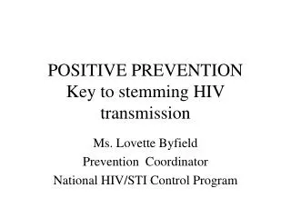POSITIVE PREVENTION Key to stemming HIV transmission