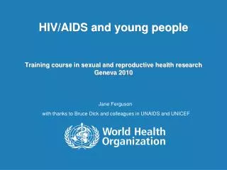 HIV/AIDS and young people Training course in sexual and reproductive health research Geneva 2010