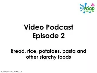 Video Podcast Episode 2 Bread, rice, potatoes, pasta and other starchy foods