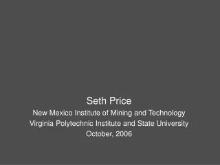 Seth Price New Mexico Institute of Mining and Technology Virginia Polytechnic Institute and State University October, 20