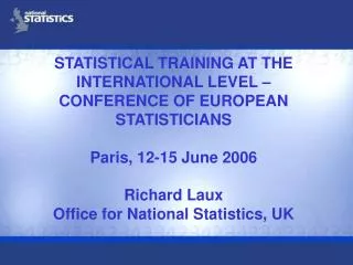 STATISTICAL TRAINING AT THE INTERNATIONAL LEVEL – CONFERENCE OF EUROPEAN STATISTICIANS Paris, 12-15 June 2006 Richard La