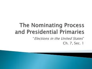 The Nominating Process and Presidential Primaries