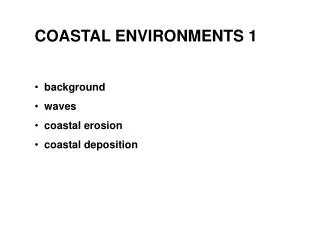 COASTAL ENVIRONMENTS 1 background waves coastal erosion coastal deposition