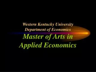 Western Kentucky University Department of Economics Master of Arts in Applied Economics