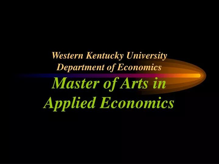 western kentucky university department of economics master of arts in applied economics