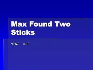 Max Found Two Sticks