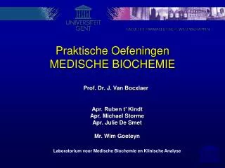 Praktische Oefeningen MEDISCHE BIOCHEMIE Prof. Dr. J. Van Bocxlaer Apr. Ruben t’ Kindt Apr. Michael Storme Apr. Julie