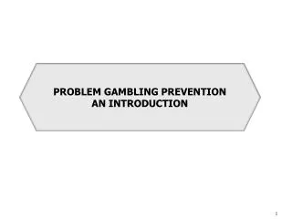 PROBLEM GAMBLING PREVENTION AN INTRODUCTION