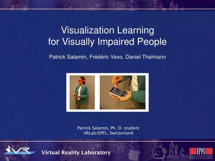 visualization learning for visually impaired people patrick salamin fr d ric vexo daniel thalmann
