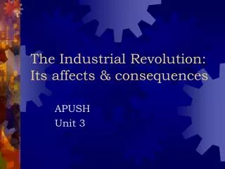 The Industrial Revolution: Its affects &amp; consequences