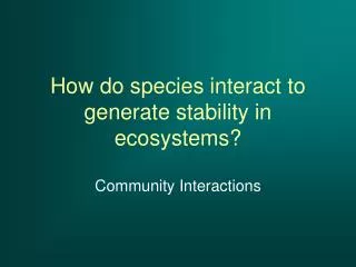 How do species interact to generate stability in ecosystems?