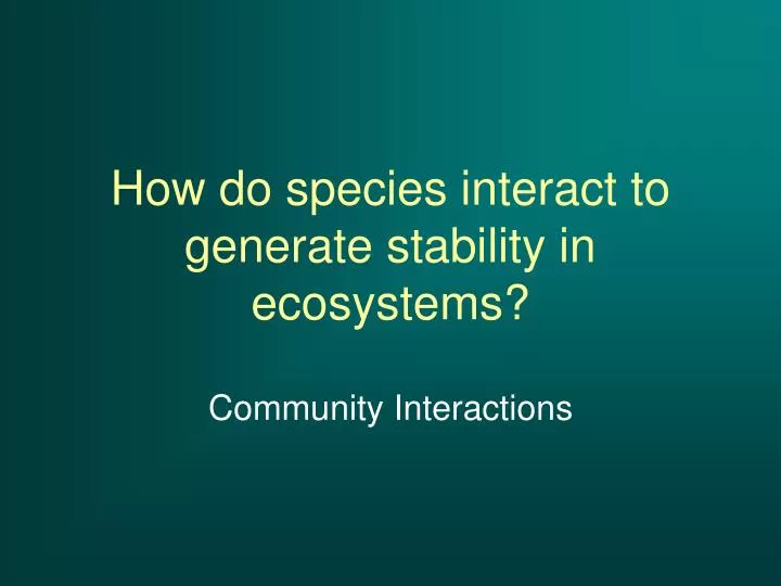 how do species interact to generate stability in ecosystems