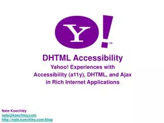 DHTML Accessibility Yahoo! Experiences with Accessibility (a11y), DHTML, and Ajax in Rich Internet Applications