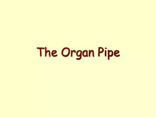 The Organ Pipe