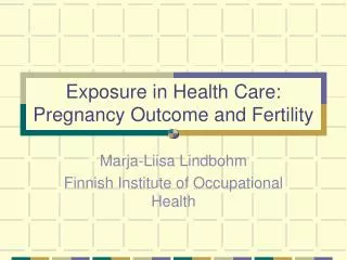 Exposure in Health Care: Pregnancy Outcome and Fertility