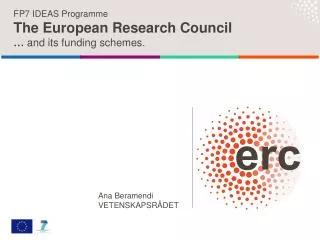 FP7 IDEAS Programme The European Research Council … and its funding schemes.