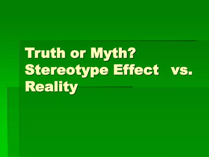 truth or myth stereotype effect vs reality