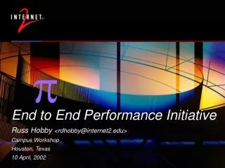 End to End Performance Initiative Russ Hobby &lt;rdhobby@internet2&gt; Campus Workshop Houston, Texas 10 April, 2002