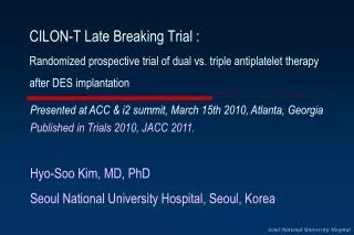CILON-T Late Breaking Trial : Randomized prospective trial of dual vs. triple antiplatelet therapy after DES implantatio